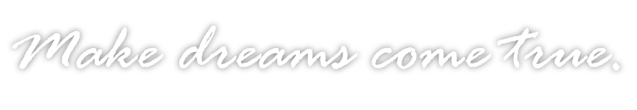 Make dreams come true
